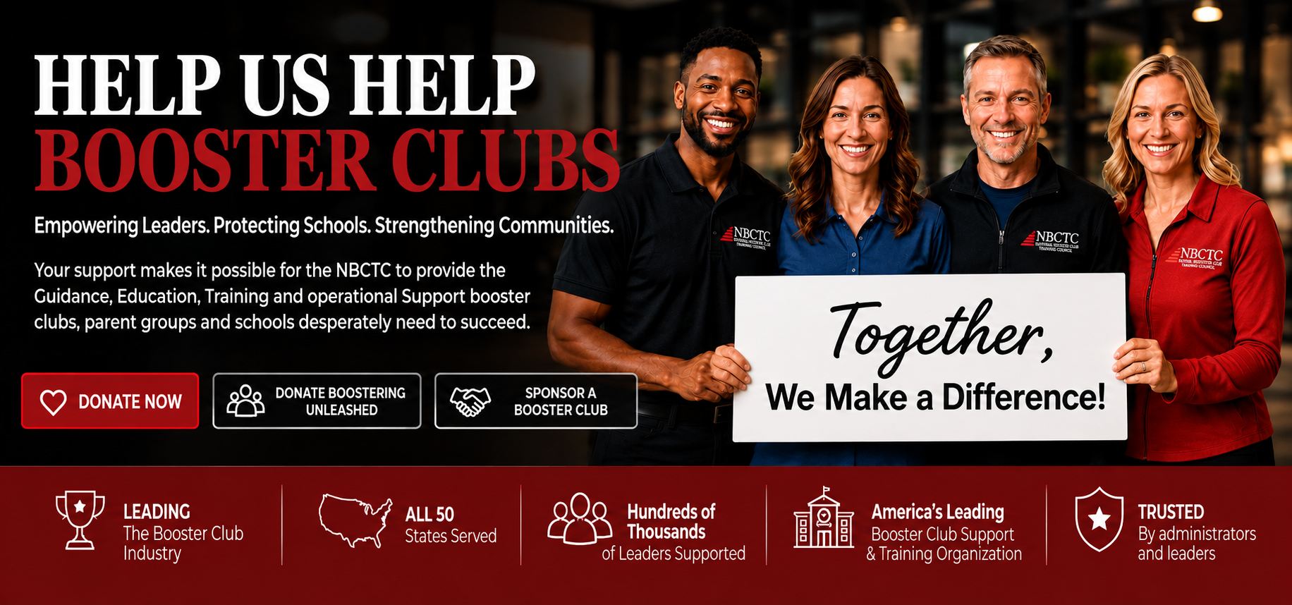 Help us help booster clubs. Empowering leaders. Protecting schools. Strengthening communities. Your support makes it possible for the NBCTC to provide the Guidance, Education, Training and operational Support booster clubs, parent groups and schools desperately need to succeed. Together, we make a difference.