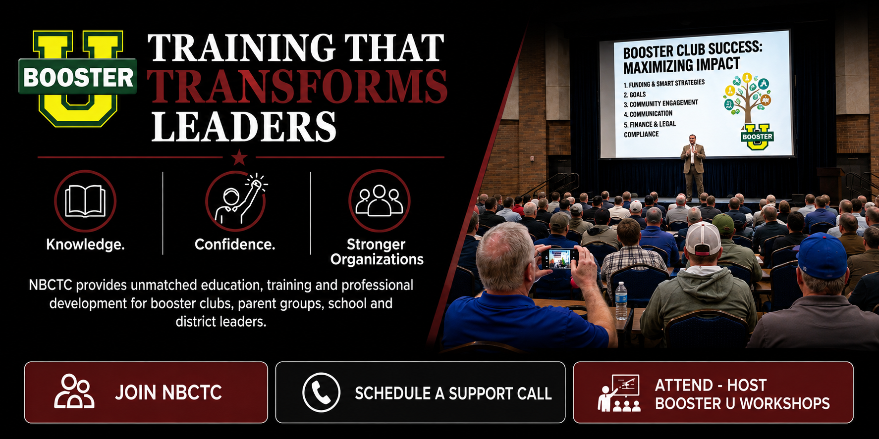 Booster U — Training That Transforms Leaders. Knowledge. Confidence. Stronger Organizations. NBCTC provides unmatched education, training and professional development for booster clubs, parent groups, school and district leaders.